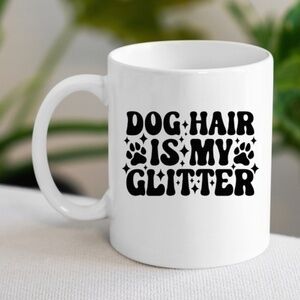 Dog Hair Is My Glitter Coffee Mug
